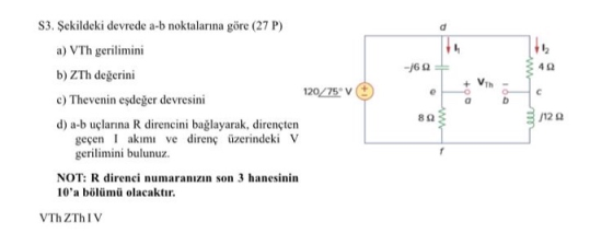 d He w -16 10 49 e 0 w S3. Şekildeki devrede a-b noktalarına göre (27 P) a) VTh gerilimini b)Zth değerini c) Thevenin eşdeğer