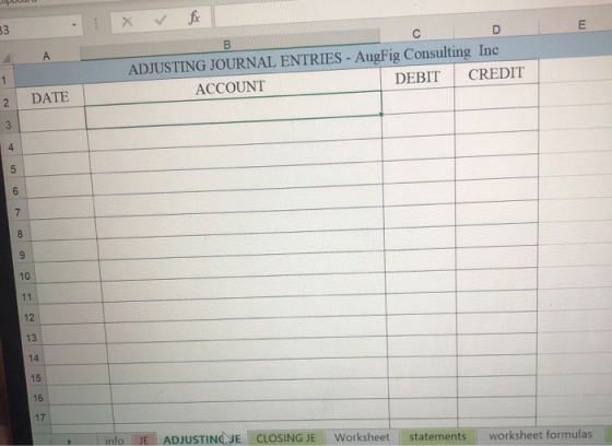 E C D ADJUSTING JOURNAL ENTRIES - AugFig Consulting Inc ACCOUNT DEBIT CREDIT DATE nfoJE ADJUSTINCJE CLOSING JE Worksheet