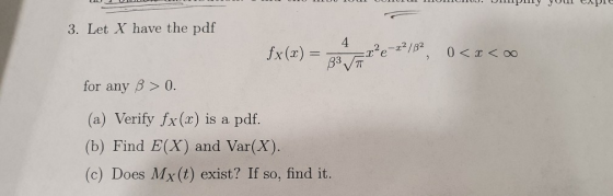 U 12 1 . puy you tapi DU MIDU TOU DO 3. Let X have the pdf fx(x) = 33.52 Fr?e=22/B2, 0<I< for any B > 0. (a) Verify fx(x) is