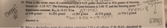 Yor u UELOW ! 35. What is the molar mass of a nonelectrolyte if 6.02 grams dissolved in 30.0 grams of benzene no va saven mol