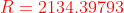 {\color{red} R= 2134.39793}