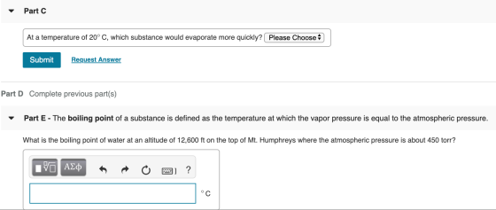 Part C At a temperature of 20° C, which substance would evaporate more quickly? Please Choose Submit Request Answer Part D Co