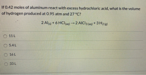 If 0.42 moles of aluminum react with excess hydrochloric acid, what is the volume of hydrogen produced at 0.95 atm and 27 °C?
