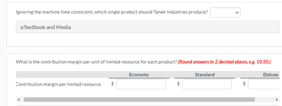 Ignoring the machine time constraint, which single product should Tanek Industries produce? e Textbook and Media What is the