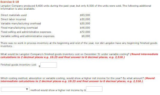 Exercise 6-18 Langdon Company produced 9,600 units during the past year, but only 8,500 of the units were sold. The following