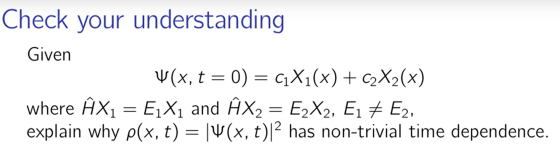 Check your understanding Given (x, t = 0) = (1X1(x) + c2X2(x) where ÑX1 = EjX1 and ÊX2 = E2X2, E1 + E2, explain why p(x, t) =