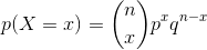 p(X=x)=\binom{n}{x}p^{x}q^{n-x}