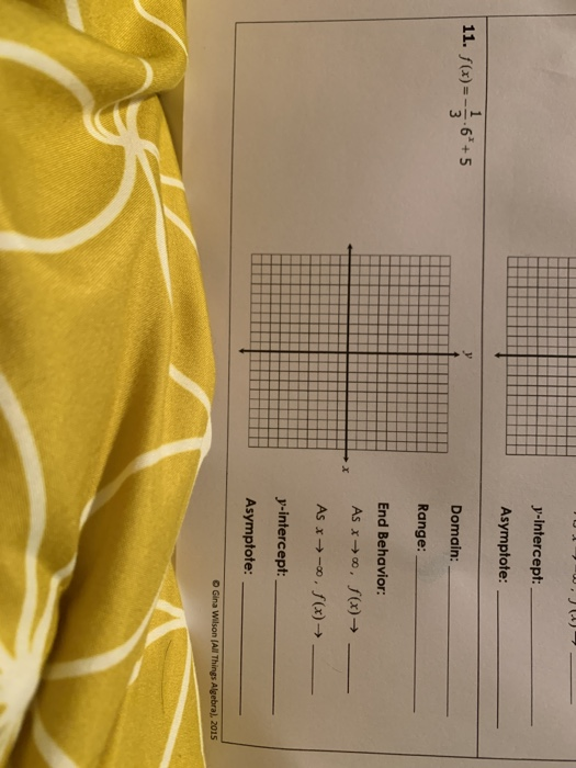 . y-Intercept: Asymptote: 11. f(x)= 36*+5 Domain: Range: End Behavior: As x→0, S(x)→ As x→--. f(x) y-intercept: Asymptote: Gi