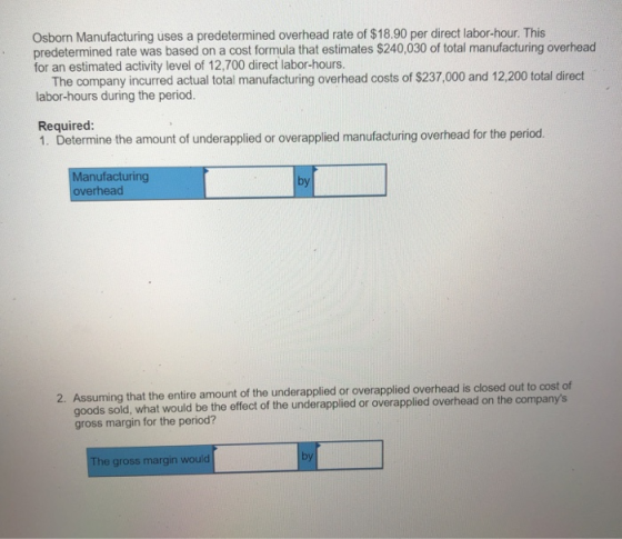Osborn Manufacturing uses a predetermined overhead rate of $18.90 per direct labor-hour. This predetermined rate was based on