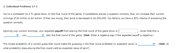 2. Individual Problems 17-2 Youre a contestant on a TV game show. In the final round of the game, if contestants answer a qu