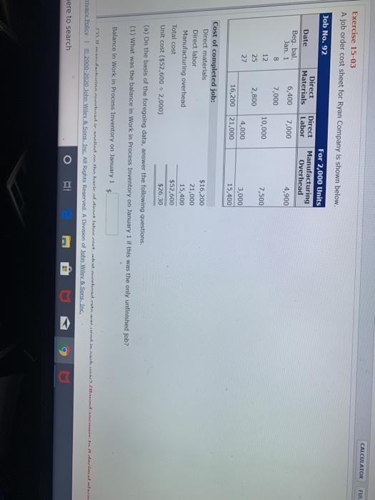 CALCULATOR Exercise 15-03 A job order cost sheet for Ryan Company is shown below. Job No. 92 For 2,000 Units Date Direct Dire