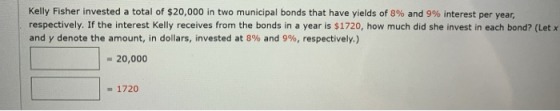 Kelly Fisher invested a total of $20,000 in two municipal bonds that have yields of 8% and 9% interest per year, respectively