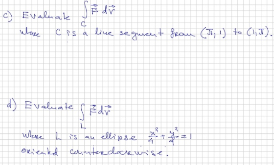 Evaluak Whace casc cis a line segment from (Ji, 1) to (1J). d) Evaluate de Whre L is an ellipse orienld counterdockwise