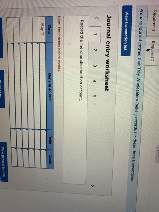Required 1 Required 2 Prepare journal entries that Troy Wholesalers (seller) records for these three transactions. View trans