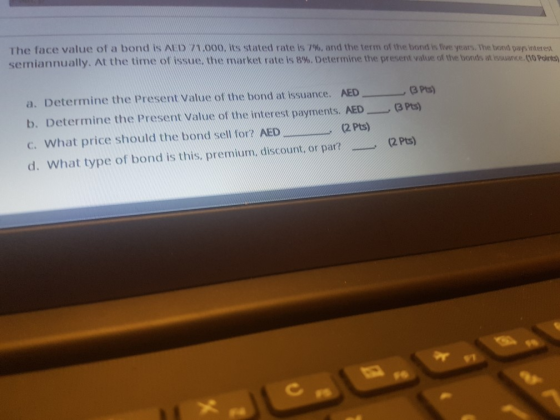 The face value of a bond is AD 11.000, its stated rate is 7%, and the term of the bond is five years. The bond par interest s