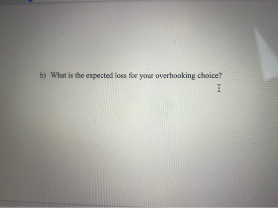b) What is the expected loss for your overbooking choice? 1
