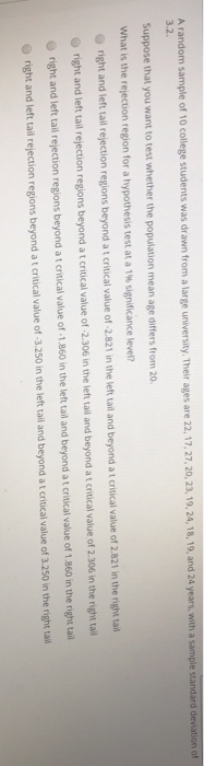 A random sample of 10 college students was drawn fr om a large university. Their ages are 22, 17,27, 20, 23, 19,24, 18, 19, a