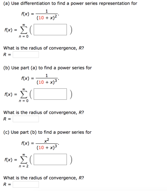(a) Use differentiation to find a power series representation for Rx) = (20 + x)2 Rw = °C f(x) = ). n = 0 What is the radius