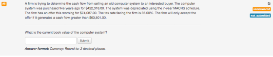 unanswered A firm is trying to determine the cash flow from selling an old computer system to an interested buyer. The comput