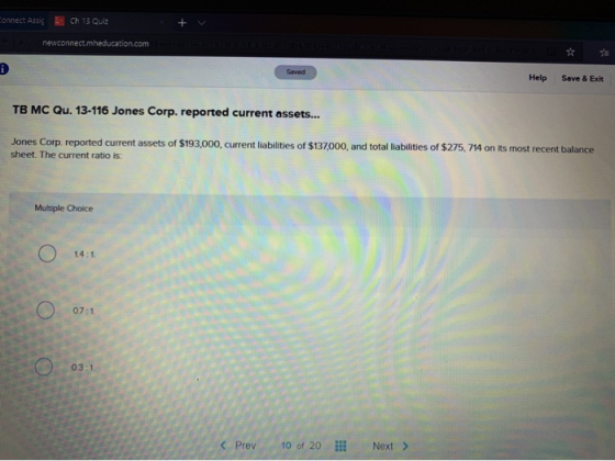 onnect Assis Ch 13 Quiz newconnect.mheducation.com Saved Help Save & Exit TB MC Qu. 13-116 Jones Corp. reported current asset
