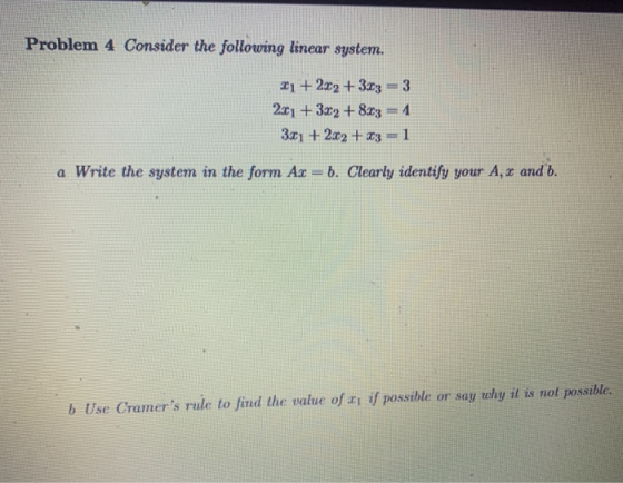 Problem 4 Consider the following linear system. 21 +222 + 3.13 = 3 201 + 3x2 + 8.13 = 1 3x1 + 2x2 + x3 = 1 a Write the system