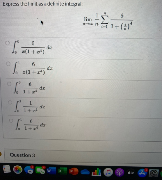 Express the limit as a definite integral: 6 lim - n جn = 1+ ()4 6 da Jo =(1+24) 6 dz =(1+24) 6 dx 1 + r4 1 1+ 4 6 1 + 4 Quest