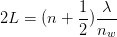 2L = (n + \frac{1}{2})\frac{\lambda }{n_{w}}