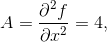A=\frac{\partial^2 f}{\partial x^2}=4,