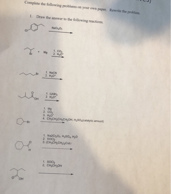 Complete the following problems on your own paper. Rewrite the problem. Draw the answer to the following reactions. 1. NaCr O