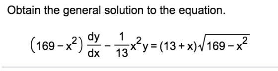 Obtain the general solution to the equation (169-x2) dy-1x2ys(13+x)A69-x2 169 x Xys(13+x) 169-x ax 13