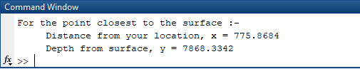 Command Window For the point closest to the surface Distance from your location, x = 775.8684 Depth from surface, y = 7868.33