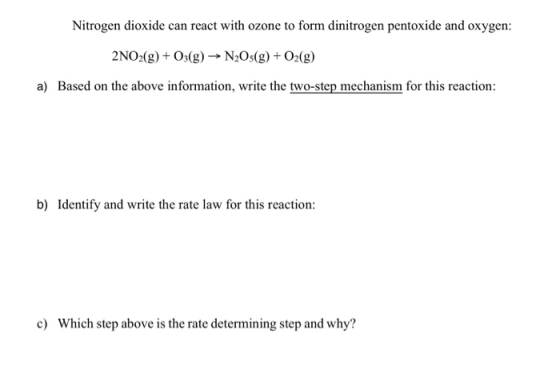 Nitrogen dioxide can react with ozone to form dinitrogen pentoxide and oxygen: 2NO2(g) + O3(g) → N2O(g) + O2(g) a) Based on t