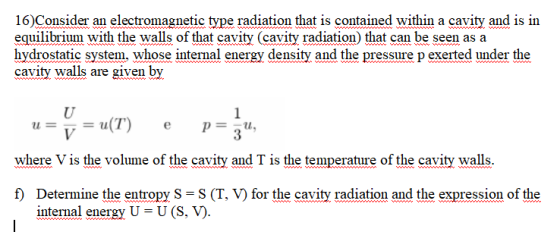 16)Consider an electromagnetic type radiation that is contained within a cavity and is in equilibrium with the walls of that