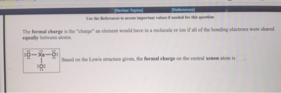 Use the References to access important values if needed for this question. The formal charge is the charge an element would