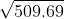 \sqrt{509.69}
