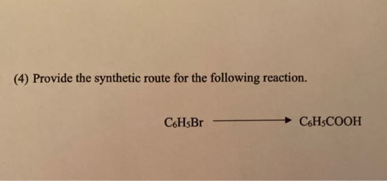 (4) Provide the synthetic route for the following reaction. C6HsBr C6H3COOH