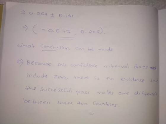 - 0.064 + 0.141 > C -0.077 0.205). what conclusion can be made D Because this confidence interval does not include zero, ther