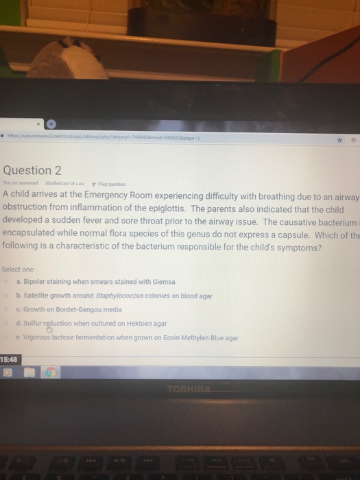 Question 2 Not yet aneed Marked out of s.oo g question A child arrives at the Emergency Room experiencing difficulty with bre