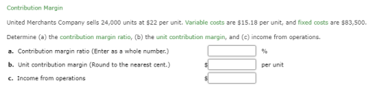 Contribution Margin United Merchants Company sells 24,000 units at $22 per unit. Variable costs are $15.18 per unit, and fixe