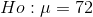 Ho:μ = 72