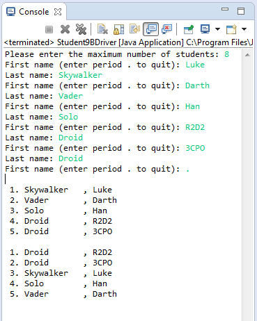 Console X <terminated> Student9BDriver [Java Application] C:\Program Files\N Please enter the maximum number of students: 8 F