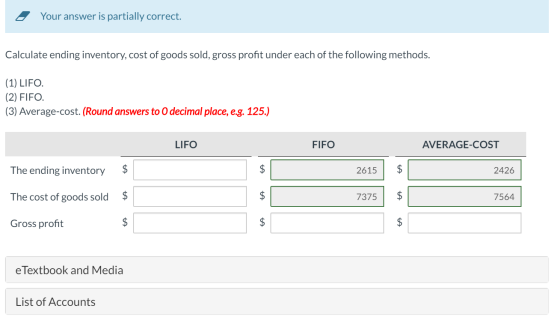e Your answer is partially correct. Calculate ending inventory, cost of goods sold, gross profit under each of the following