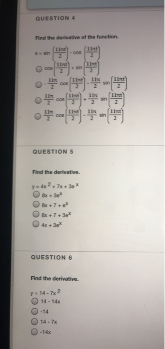 QUESTION 4 Find the derivative of the function. OOOO QUESTION 5 Find the derivative. OOO y = 4x2 + 7x + 3e * 8x + 3e* 8x + 7