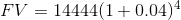 FV = 14444(1+0.04)