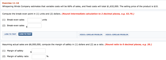 Exercise 11-16 Whispering Winds Company estimates that variable costs will be 66% of sales, and fixed costs will total $1,632