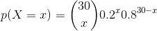 p(X=x)=\binom{30}{x}0.2^{x}0.8^{30-x}