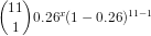 \binom{11}{1} 0.26 ^x (1-0.26 )^{11-1}