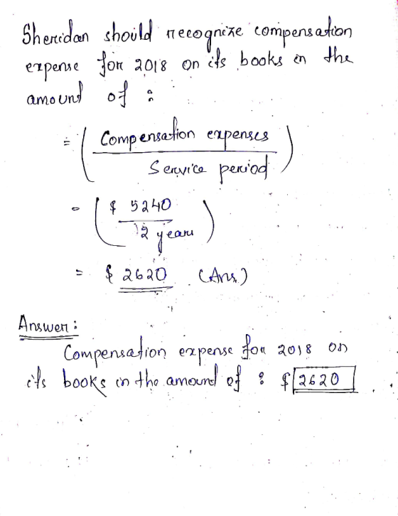 Sheridan should recognize compensation expense for 2018 on its books in the amount of .. El compensation expenses | Service p
