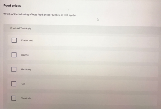 Food prices Which of the following affects food prices? (Check all that apply) Check All That Apply Cost of land Weather ロロロロ