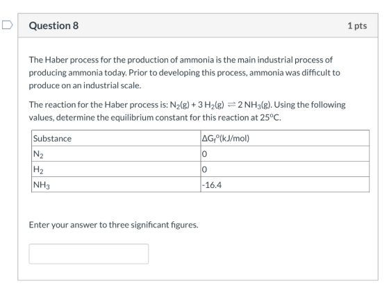 Question 8 1 pts The Haber process for the production of ammonia is the main industrial process of producing ammonia today. P
